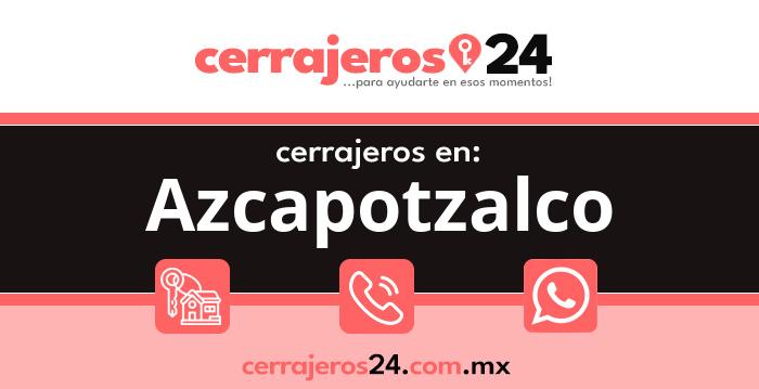 Cerrajeros 24 hrs en Azcapotzalco