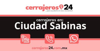 Cerrajeros 24 hrs en Ciudad Sabinas