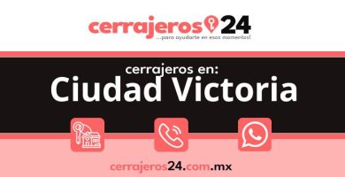 Cerrajeros 24 hrs en Ciudad Victoria