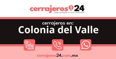 Cerrajeros 24 hrs en Colonia del Valle