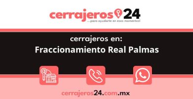 Cerrajeros 24 hrs en Fraccionamiento Real Palmas