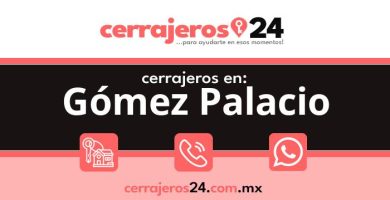 Cerrajeros 24 hrs en Gómez Palacio