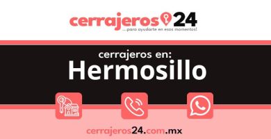 Cerrajeros 24 hrs en Hermosillo