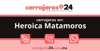 Cerrajeros 24 hrs en Heroica Matamoros