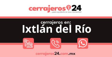 Cerrajeros 24 hrs en Ixtlán del Río