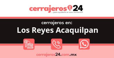 Cerrajeros 24 hrs en Los Reyes Acaquilpan