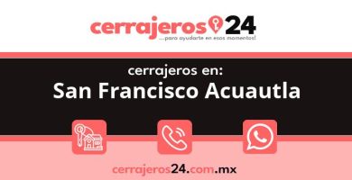 Cerrajeros 24 hrs en San Francisco Acuautla