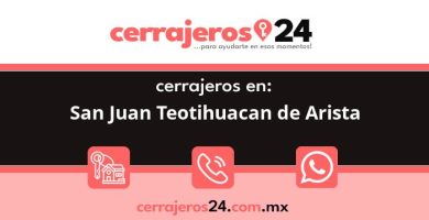 Cerrajeros 24 hrs en San Juan Teotihuacan de Arista