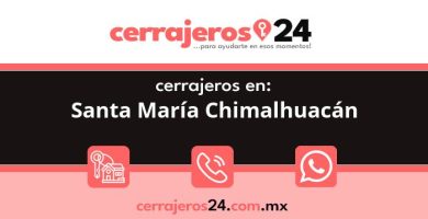 Cerrajeros 24 hrs en Santa María Chimalhuacán