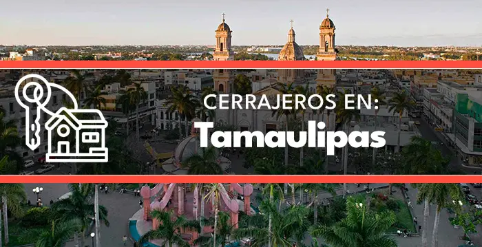cerrajeros en Tamaulipas